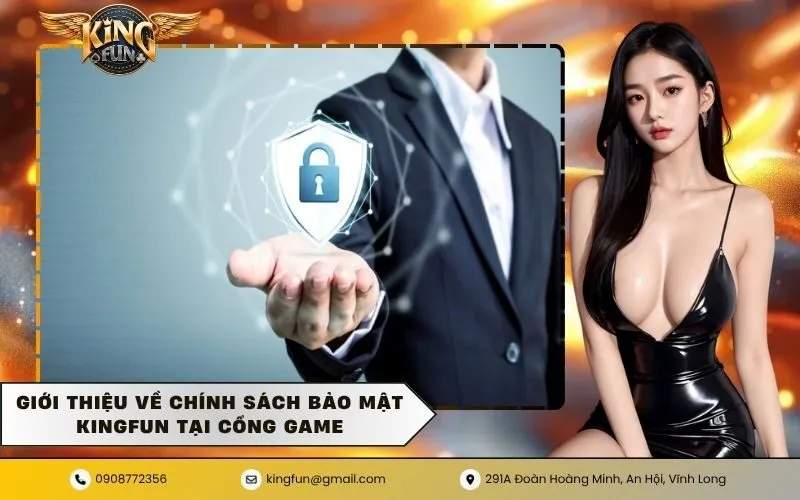 Giới thiệu về Chính Sách Bảo Mật KINGFUN tại cổng game