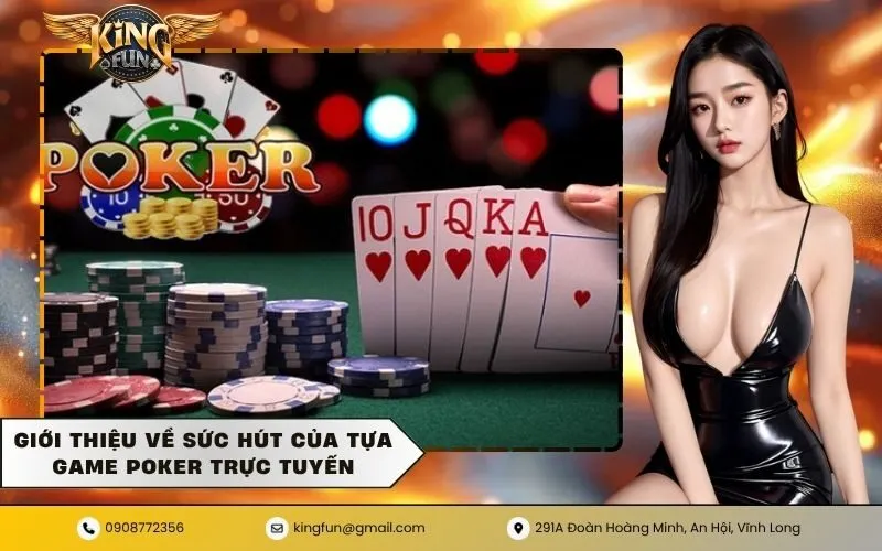 Giới thiệu về sức hút của tựa game poker trực tuyến