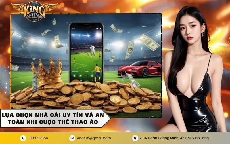 Lựa chọn nhà cái uy tín và an toàn khi cược thể thao ảo