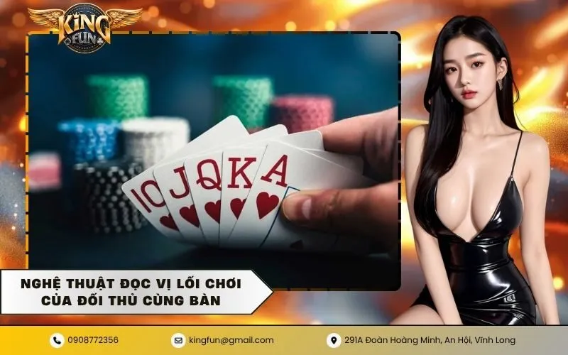 Nghệ thuật đọc vị lối chơi của đối thủ cùng bàn