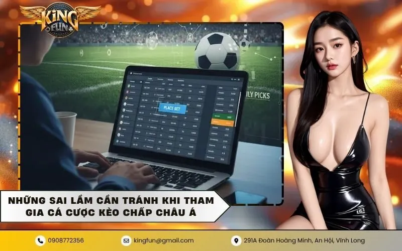 Những sai lầm cần tránh khi tham gia cá cược kèo chấp châu á