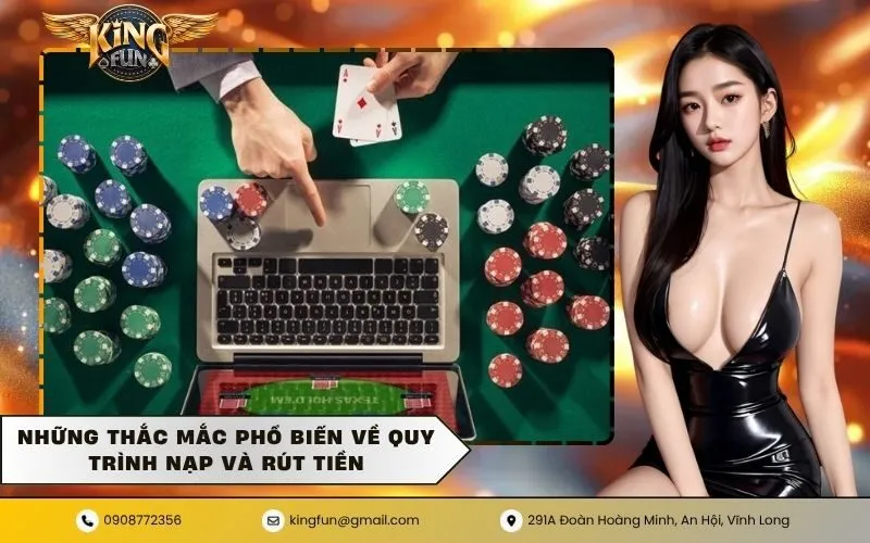 Những thắc mắc phổ biến về quy trình nạp và rút tiền