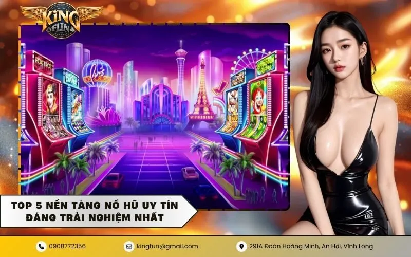 Top 5 nền tảng nổ hũ uy tín đáng trải nghiệm nhất